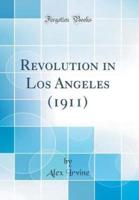 Revolution in Los Angeles (1911) (Classic Reprint)