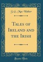 Tales of Ireland and the Irish (Classic Reprint)
