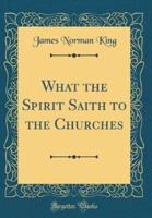 What the Spirit Saith to the Churches (Classic Reprint)