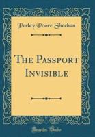 The Passport Invisible (Classic Reprint)