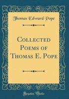Collected Poems of Thomas E. Pope (Classic Reprint)