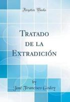 Tratado De La Extradiciï¿½n (Classic Reprint)