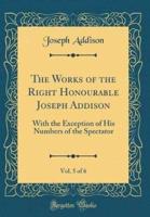 The Works of the Right Honourable Joseph Addison, Vol. 5 of 6