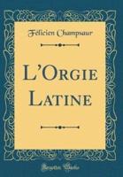 L'Orgie Latine (Classic Reprint)