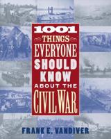1001 Things Everyone Should Know About the Civil War