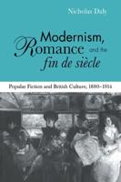 Modernism, Romance and the Fin de Siecle: Popular Fiction and British Culture