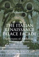 The Italian Renaissance Palace Fa Ade: Structures of Authority, Surfaces of Sense