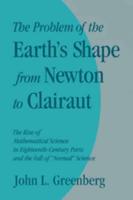 The Problem of the Earth's Shape from Newton to Clairaut: The Rise of Mathematical Science in Eighteenth-Century Paris and the Fall of 'Normal' Scienc