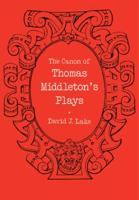 The Canon of Thomas Middleton's Plays: Internal Evidence for the Major Problems of Authorship