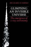 Glimpsing an Invisible Universe: The Emergence of X-Ray Astronomy