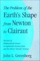 The Problem of the Earth's Shape from Newton to Clairaut: The Rise of Mathematical Science in Eighteenth-Century Paris and the Fall of 'Normal' Scienc
