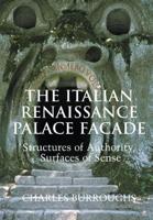 The Italian Renaissance Palace Fa Ade: Structures of Authority, Surfaces of Sense
