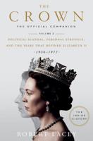 The Crown : The Official Companion. Volume 2 Political Scandal, Personal Struggle, and the Years That Defined Elizabeth II (1956-1977)