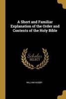 A Short and Familiar Explanation of the Order and Contents of the Holy Bible
