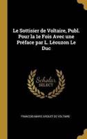 Le Sottisier De Voltaire, Publ. Pour La 1E Fois Avec Une Préface Par L. Léouzon Le Duc