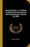 Speech of Hon. A. W. Mack, on the Slavery Question in the State Senate, January 20, 1865