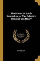 The Dialect of South Lancashire, or Tim Bobbin's Tummus and Meary