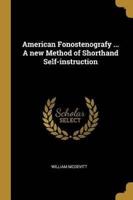 American Fonostenografy ... A New Method of Shorthand Self-Instruction