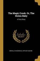 The Magic Crook. Or, The Stolen Baby
