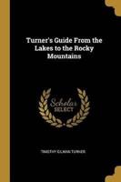 Turner's Guide From the Lakes to the Rocky Mountains