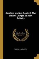 Aeration and Air-Content; The Role of Oxygen in Root Activity