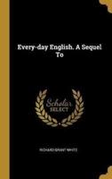 Every-Day English. A Sequel To