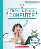 Think Like a Computer (Rookie Get Ready to Code)
