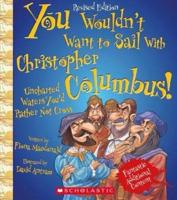 You Wouldn't Want to Sail With Christopher Columbus! (Revised Edition) (You Wouldn't Want To... Adventurers and Explorers)