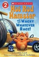 Hot Rod Hamster and the Wacky Whatever Race! (Scholastic Reader, Level 2)