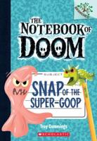 Snap of the Super-Goop: A Branches Book (The Notebook of Doom #10) (Library Edition)