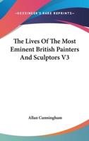 The Lives Of The Most Eminent British Painters And Sculptors V3