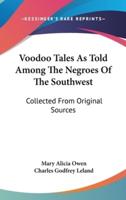 Voodoo Tales As Told Among The Negroes Of The Southwest