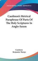 Caedmon's Metrical Paraphrase Of Parts Of The Holy Scriptures In Anglo-Saxon