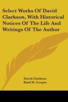 Select Works Of David Clarkson, With Historical Notices Of The Life And Writings Of The Author