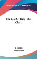 The Life Of Rev. John Clark