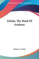 Zululu, The Maid Of Anahuac