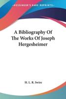 A Bibliography Of The Works Of Joseph Hergesheimer