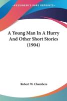 A Young Man In A Hurry And Other Short Stories (1904)