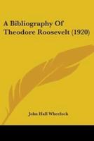 A Bibliography Of Theodore Roosevelt (1920)