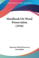 Handbook On Wood Preservation (1916)