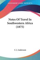 Notes Of Travel In Southwestern Africa (1875)