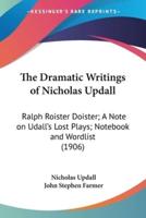 The Dramatic Writings of Nicholas Updall
