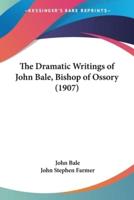 The Dramatic Writings of John Bale, Bishop of Ossory (1907)
