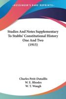 Studies And Notes Supplementary To Stubbs' Constitutional History One And Two (1915)