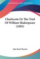 Charlecote Or The Trial Of William Shakespeare (1895)