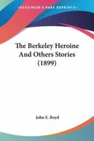The Berkeley Heroine And Others Stories (1899)