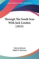 Through The South Seas With Jack London (1913)