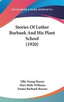 Stories Of Luther Burbank And His Plant School (1920)