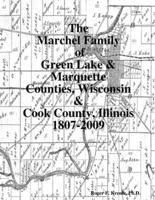 The Marchel Family of Green Lake & Marquette Counties, Wisconsin & Cook County, Illinois 1807-2009