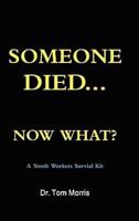 Someone Died Now What? a Youth Pastor's Survival Guide